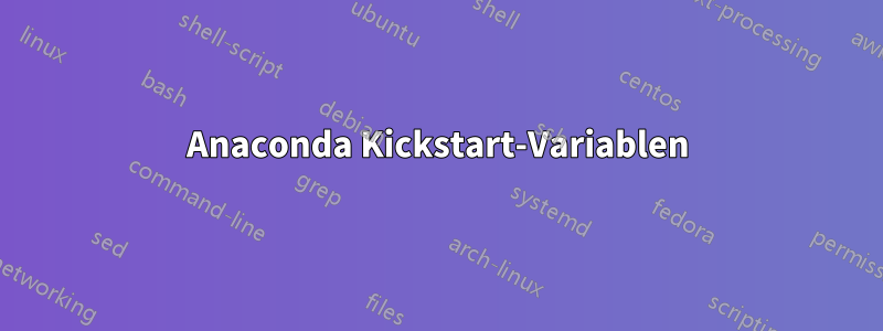 Anaconda Kickstart-Variablen