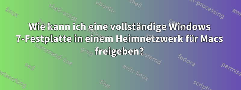 Wie kann ich eine vollständige Windows 7-Festplatte in einem Heimnetzwerk für Macs freigeben?