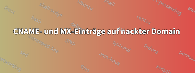 CNAME- und MX-Einträge auf nackter Domain