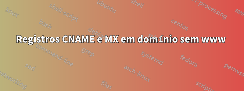 Registros CNAME e MX em domínio sem www