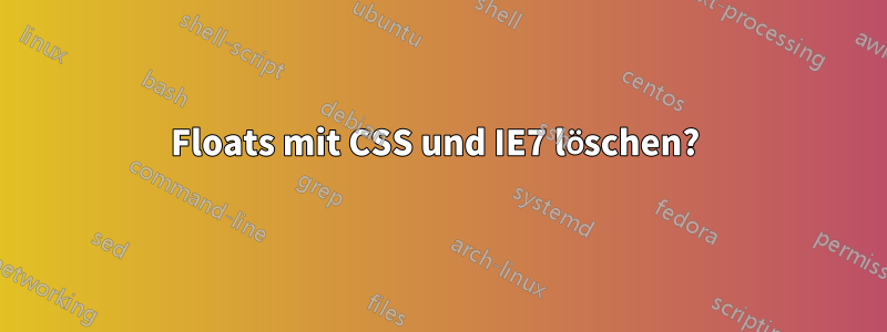 Floats mit CSS und IE7 löschen? 