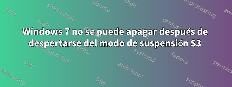 Windows 7 no se puede apagar después de despertarse del modo de suspensión S3