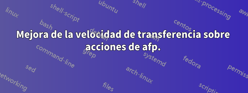 Mejora de la velocidad de transferencia sobre acciones de afp.