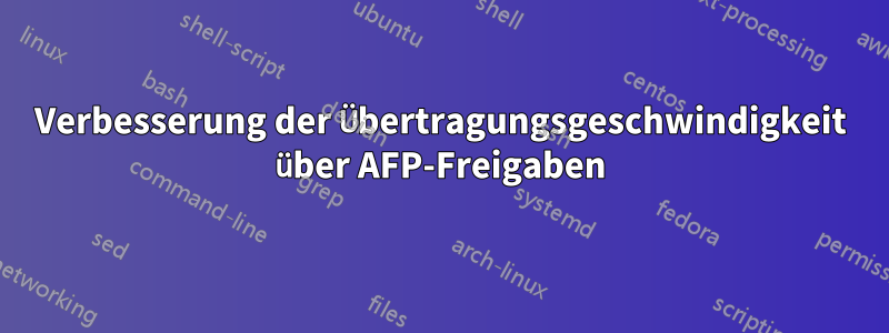 Verbesserung der Übertragungsgeschwindigkeit über AFP-Freigaben