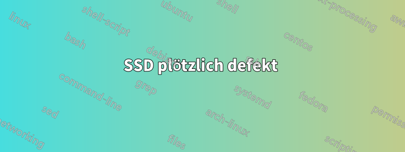 SSD plötzlich defekt