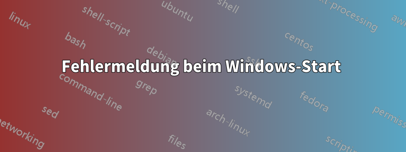 Fehlermeldung beim Windows-Start