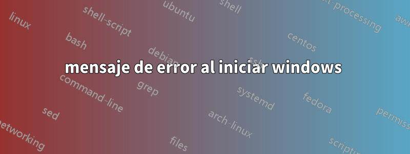 mensaje de error al iniciar windows