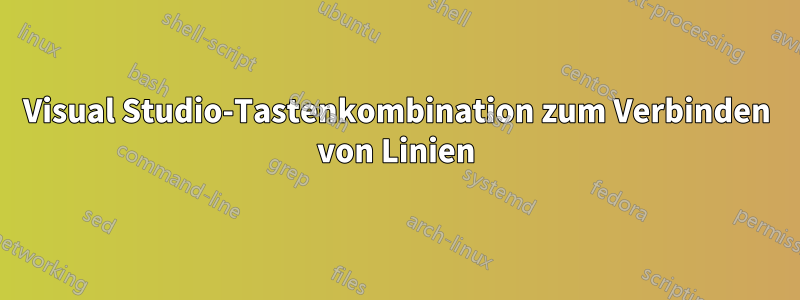 Visual Studio-Tastenkombination zum Verbinden von Linien