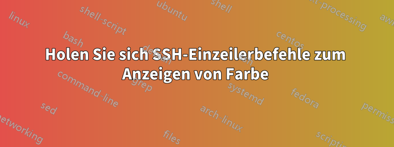 Holen Sie sich SSH-Einzeilerbefehle zum Anzeigen von Farbe