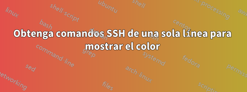 Obtenga comandos SSH de una sola línea para mostrar el color