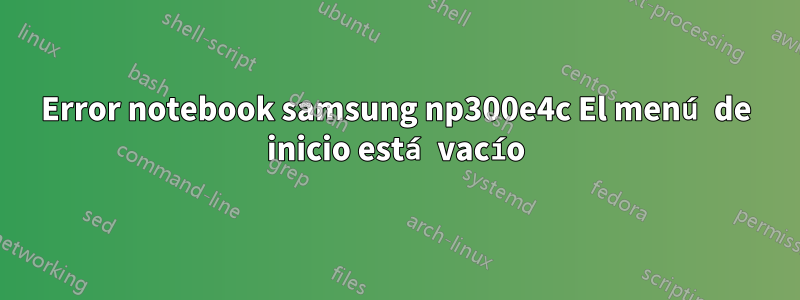 Error notebook samsung np300e4c El menú de inicio está vacío