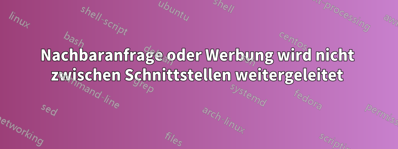 Nachbaranfrage oder Werbung wird nicht zwischen Schnittstellen weitergeleitet