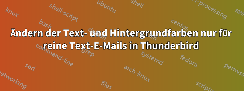 Ändern der Text- und Hintergrundfarben nur für reine Text-E-Mails in Thunderbird