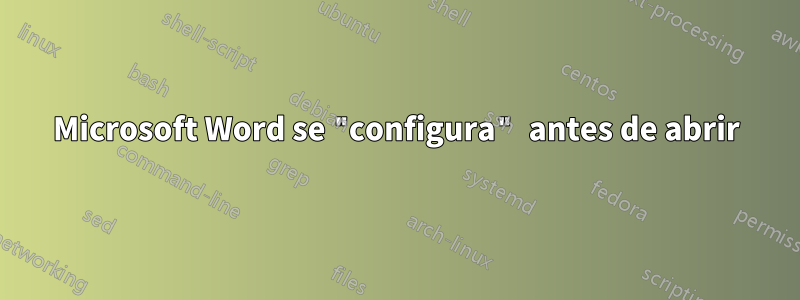 Microsoft Word se "configura" antes de abrir