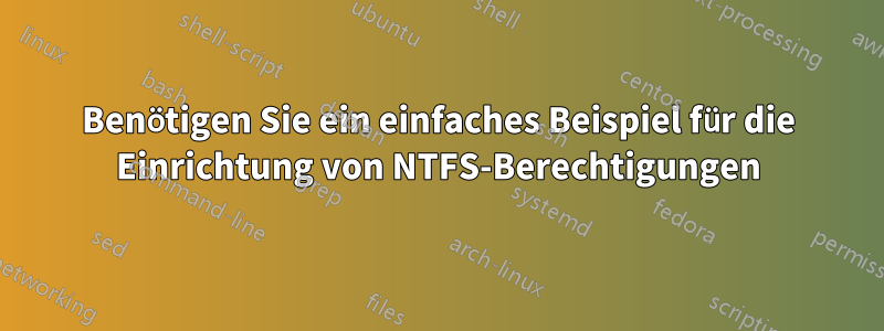 Benötigen Sie ein einfaches Beispiel für die Einrichtung von NTFS-Berechtigungen