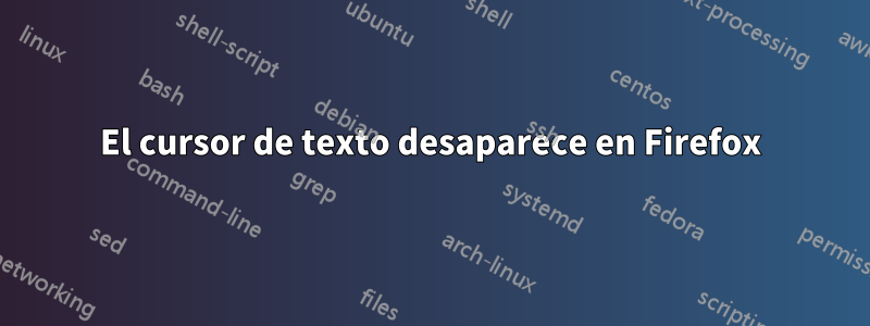 El cursor de texto desaparece en Firefox