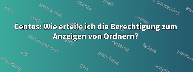 Centos: Wie erteile ich die Berechtigung zum Anzeigen von Ordnern?