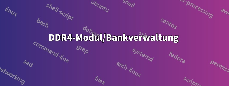 DDR4-Modul/Bankverwaltung