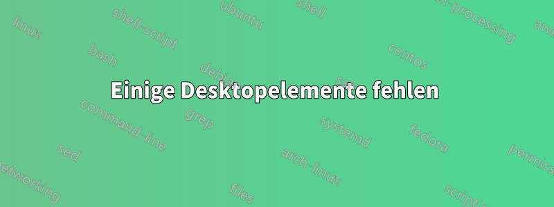 Einige Desktopelemente fehlen