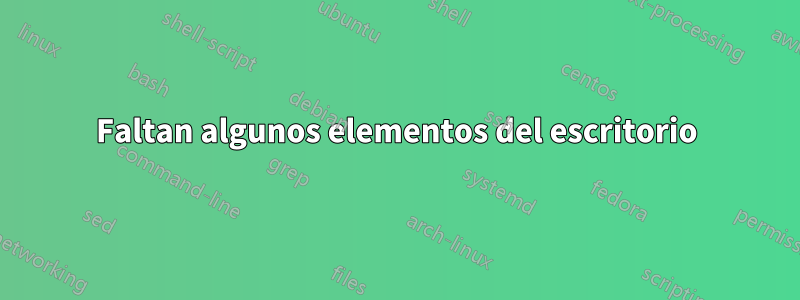 Faltan algunos elementos del escritorio