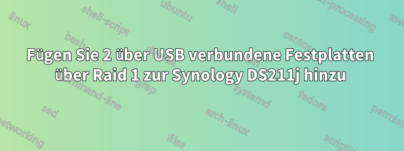 Fügen Sie 2 über USB verbundene Festplatten über Raid 1 zur Synology DS211j hinzu