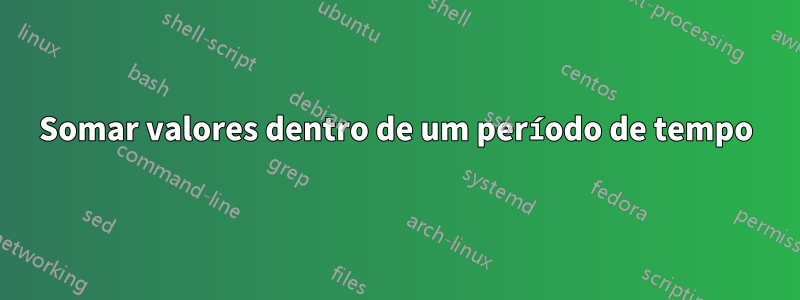 Somar valores dentro de um período de tempo