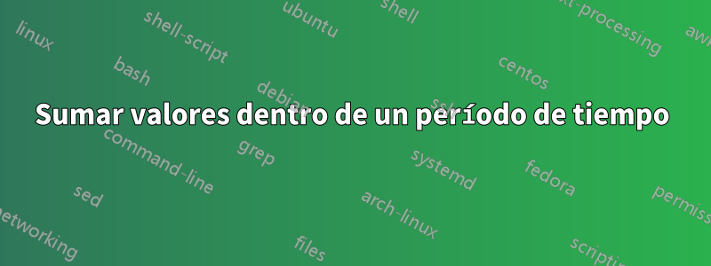 Sumar valores dentro de un período de tiempo