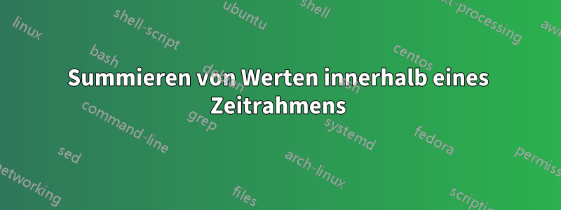Summieren von Werten innerhalb eines Zeitrahmens