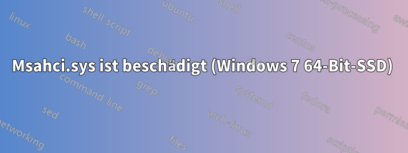 Msahci.sys ist beschädigt (Windows 7 64-Bit-SSD)