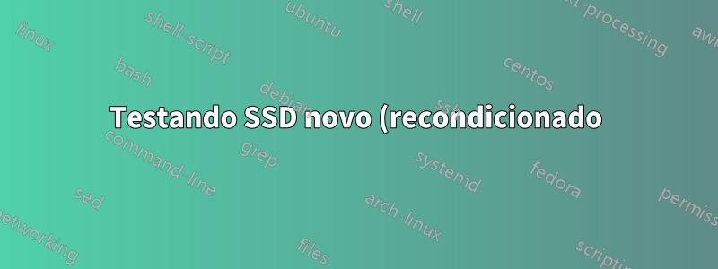 Testando SSD novo (recondicionado)
