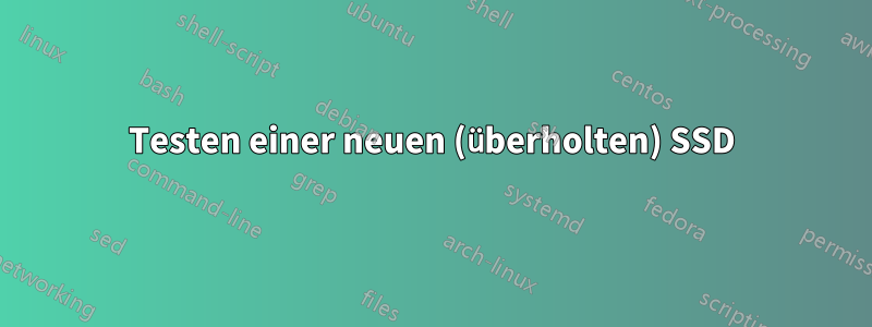 Testen einer neuen (überholten) SSD