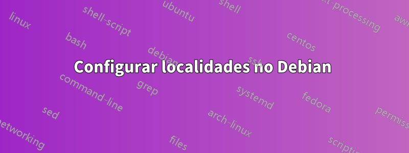 Configurar localidades no Debian