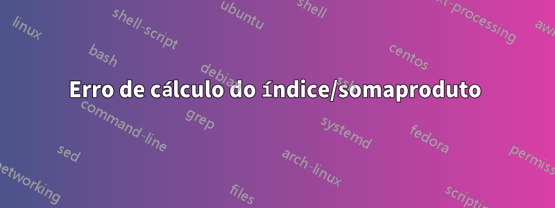 Erro de cálculo do índice/somaproduto