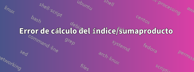 Error de cálculo del índice/sumaproducto