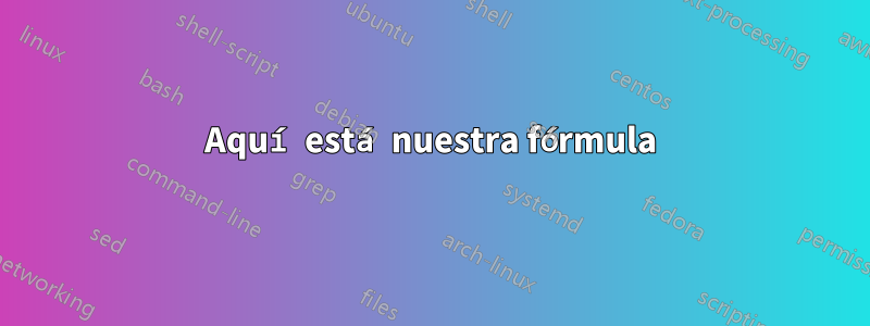Aquí está nuestra fórmula