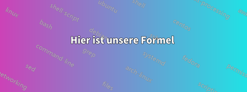 Hier ist unsere Formel