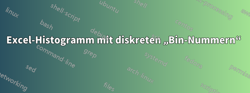Excel-Histogramm mit diskreten „Bin-Nummern“