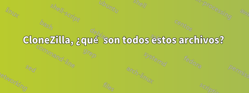 CloneZilla, ¿qué son todos estos archivos?