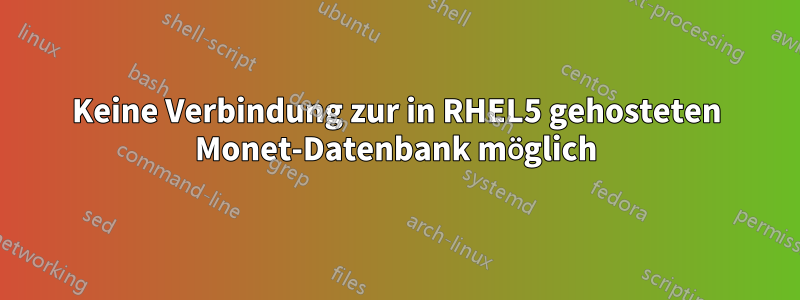 Keine Verbindung zur in RHEL5 gehosteten Monet-Datenbank möglich
