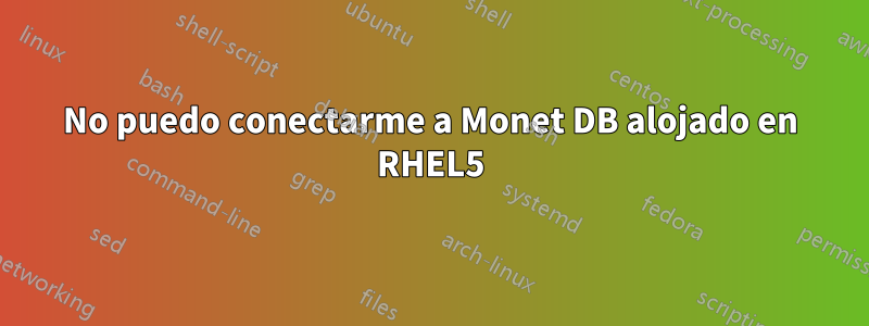 No puedo conectarme a Monet DB alojado en RHEL5