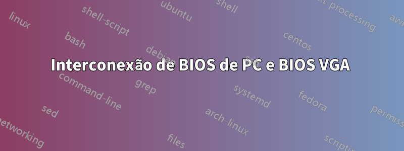 Interconexão de BIOS de PC e BIOS VGA