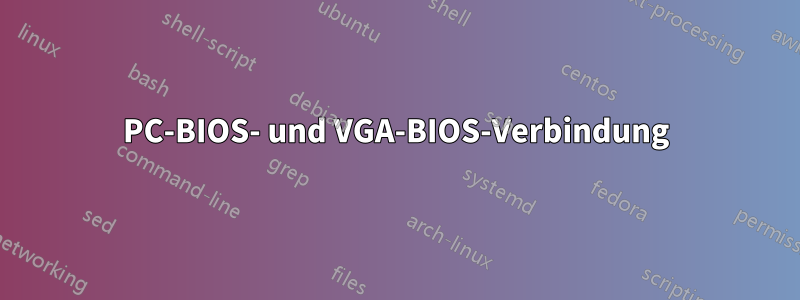 PC-BIOS- und VGA-BIOS-Verbindung