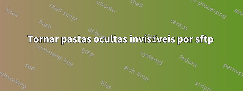 Tornar pastas ocultas invisíveis por sftp
