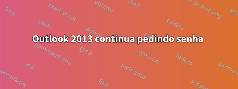 Outlook 2013 continua pedindo senha