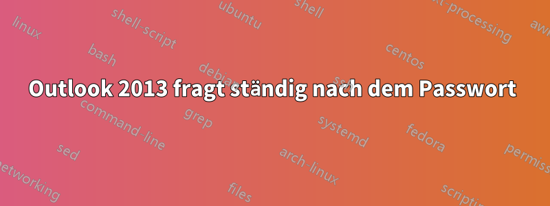 Outlook 2013 fragt ständig nach dem Passwort