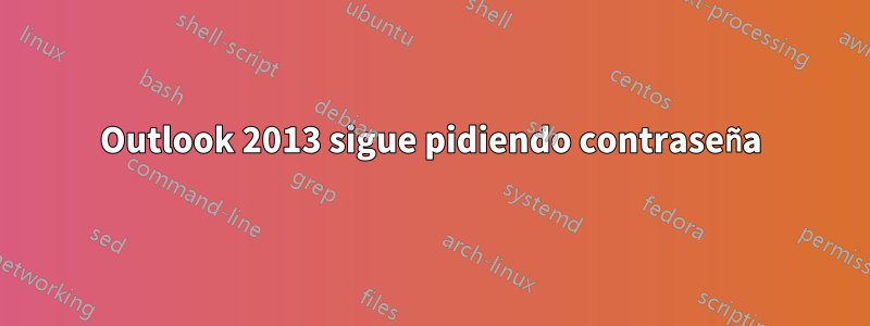 Outlook 2013 sigue pidiendo contraseña