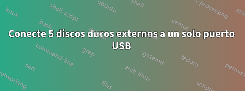 Conecte 5 discos duros externos a un solo puerto USB