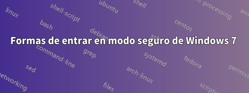 Formas de entrar en modo seguro de Windows 7