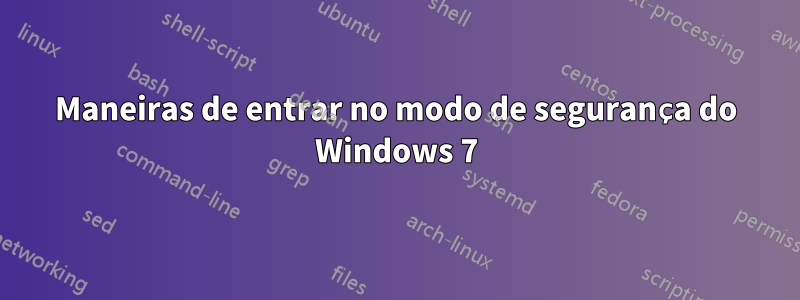 Maneiras de entrar no modo de segurança do Windows 7