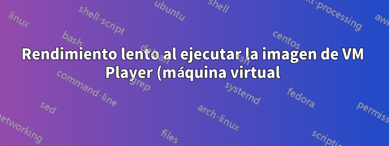 Rendimiento lento al ejecutar la imagen de VM Player (máquina virtual) en una unidad externa USB3.0